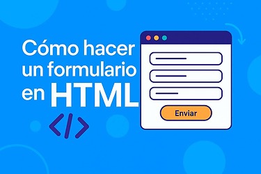 Cómo hacer un formulario en HTML paso a paso: guía práctica para principiantes
